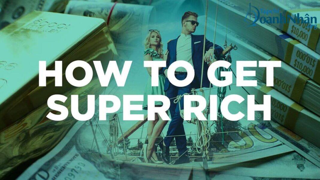 6 bước làm giàu của kẻ không xu dính túi trở thành doanh nhân 300 triệu USD: Ở bên những người có tiền và luôn tìm cách để… nhẵn túi!