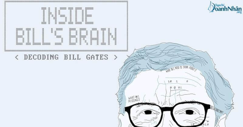 Ông từng nói rằng điều ông lo sợ nhất đó chính là sợ bộ não của mình ngưng hoạt động. Vậy bên trong Bộ não của Bill Gates có gì? Inside Bill’s Brain
