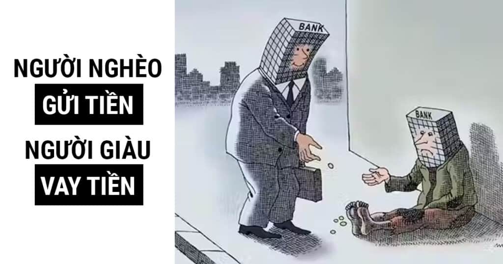 Chuyện tiền bạc tại Ngân hàng: "Người nghèo sẽ gửi, Người giàu đi vay" - Liệu có đúng?