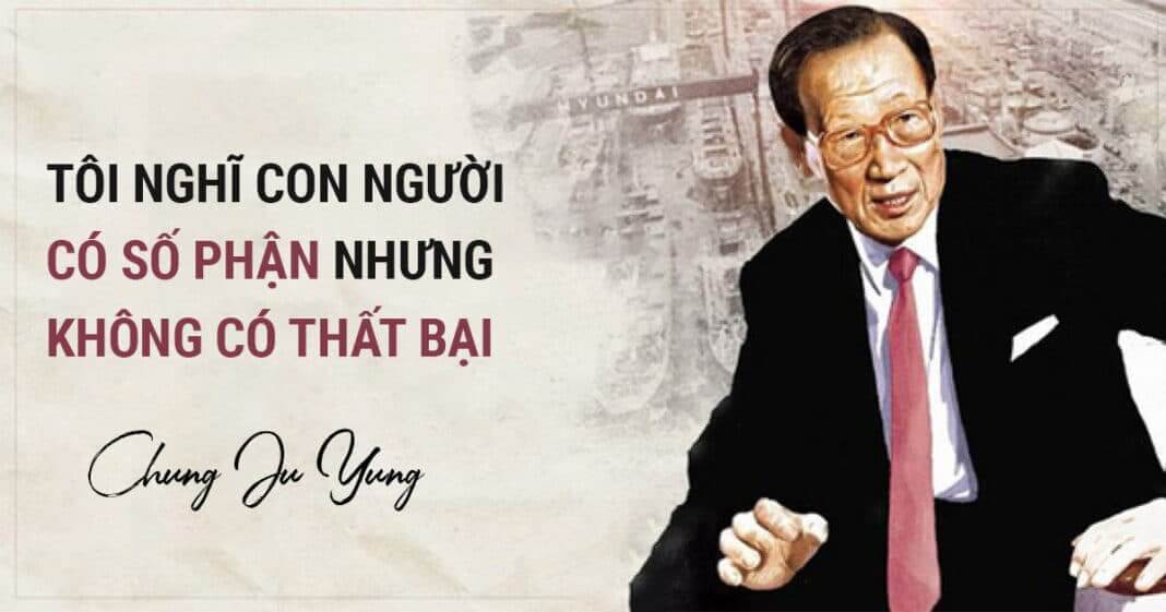 Cố chủ tịch Huyndai Chung Ju Yung để lại 4 chân lý cuộc sống: 