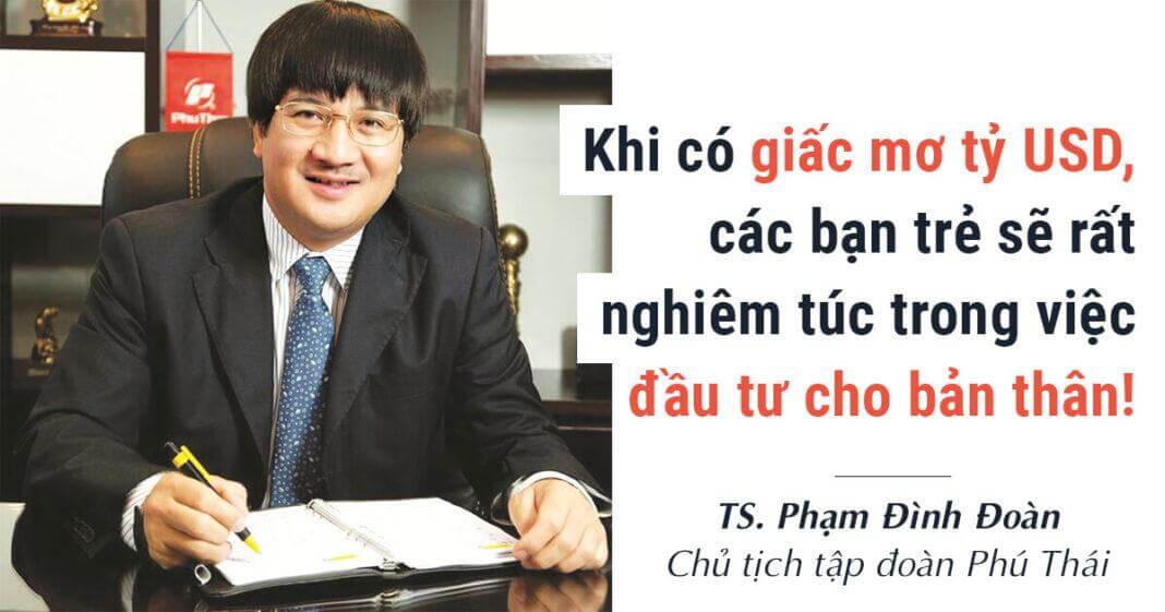 Ông chủ Phú Thái khuyên giới trẻ khởi nghiệp: Nên có giấc mơ tỷ USD!