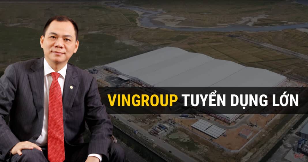 Tập đoàn Vingroup cần tuyển 100.000 lao động cho loạt dự án mới trong 2 năm tới
