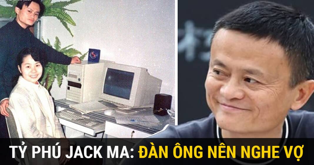 Tỷ phú Jack Ma: Đàn ông nghe lời vợ làm gì cũng thắng, tôi ở nhà nghe lời vợ, đến công ty nghe lời đồng nghiệp nữ
