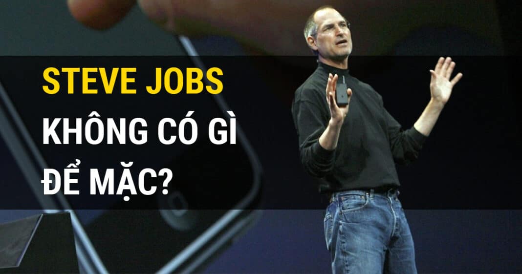 Vì sao Steve Jobs lại chỉ mặc trang phục y hệt nhau: Quần Jean và áo cổ lọ ngắn màu đen mỗi ngày?