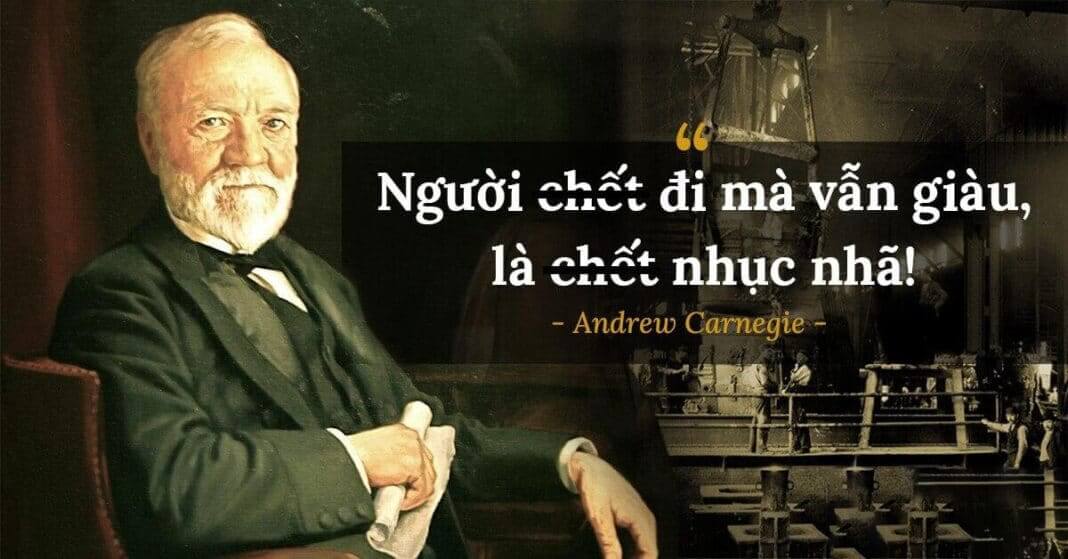 “Vua thép” Andrew Carnegie hổ thẹn vì khi đến khi qua đời mà vẫn còn giàu: Tôn sùng sự giàu có là một trong những điều tồi tệ nhất!