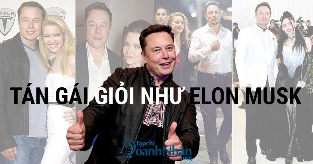 Xem cách Elon Musk tán gái sẽ hiểu vì sao Tesla, SpaceX thành công đến vậy
