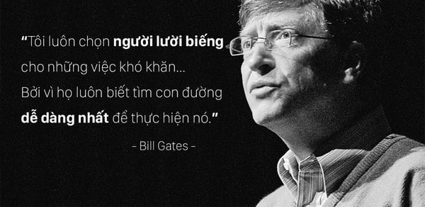 Chẳng phải ngẫu nhiên Bill Gates trọng dụng người lười biếng: Không đặt dấu chân trên con đường thành công nhưng luôn có cách để thể hiện mình cần thiết trong công việc!  - Ảnh 2.