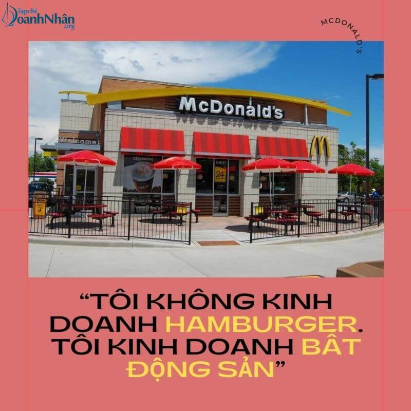 McDonald's: “TÔI KHÔNG KINH DOANH HAMBURGER. TÔI KINH DOANH BẤT ĐỘNG SẢN”